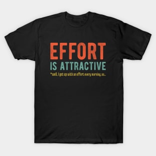Effort is Attractive 6 T-Shirt